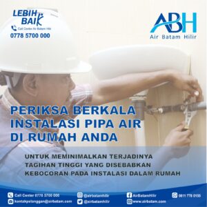 Pelanggan Air Batam Hilir, Periksa Berkala Instalasi Pipa Air Rumah Anda