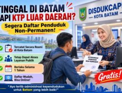Tinggal di Batam tapi Belum Pindah KTP? Ini Cara Daftar Penduduk Non-Permanen Secara Gratis