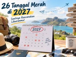 Jangan Sampai Terlewat! Ini 26 Tanggal Merah 2027, Waktu yang Pas untuk Rencanakan Liburan