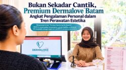 Bukan Sekadar Cantik, Premium Dermalove Batam Angkat Pengalaman Personal dalam Tren Perawatan Estetika